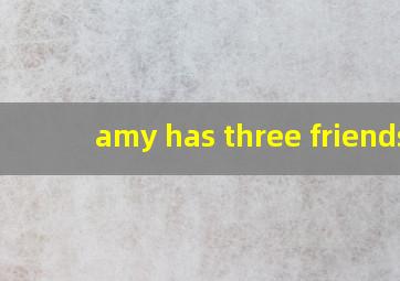 amy has three friends